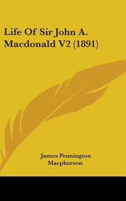 Life Of Sir John A. Macdonald V2 (1891) 1437273769 Book Cover