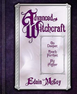 Advanced Witchcraft: Go Deeper, Reach Further, ... B007CLNA16 Book Cover