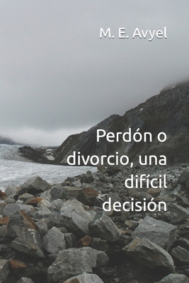 Perdón o divorcio, una difícil decisión [Spanish] B089M192G5 Book Cover