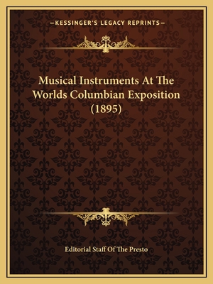 Musical Instruments At The Worlds Columbian Exp... 1166609219 Book Cover