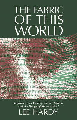 The Fabric of This World : Inquiries into Calling, Career Choice, and the Design of Human Work