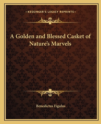 A Golden and Blessed Casket of Nature's Marvels 1162559683 Book Cover