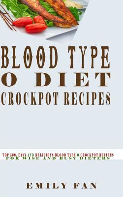 Blood Type O Diet Crock Pot Recipes: Top 500, Easy and Delicious Blood Type O Crock Pot Recipes for Wise and Busy Dieters 1980241058 Book Cover