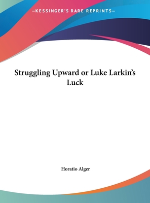 Struggling Upward or Luke Larkin's Luck [Large Print] 1169874576 Book Cover