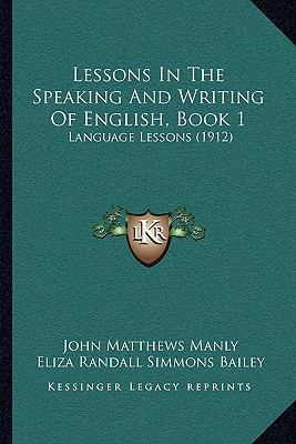 Lessons In The Speaking And Writing Of English,... 1164913328 Book Cover