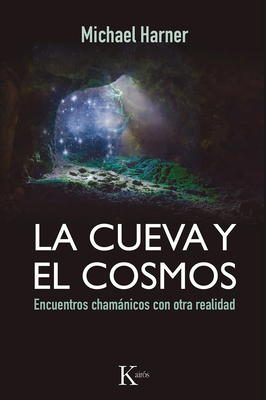 La Cueva Y El Cosmos: Encuentros Chamánicos Con... [Spanish] 8499884318 Book Cover