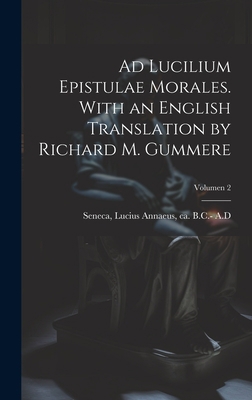 Ad Lucilium epistulae morales. With an English ... [Latin] 1020513365 Book Cover