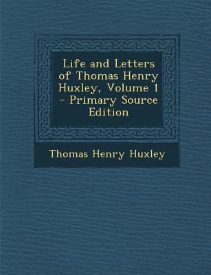 Life and Letters of Thomas Henry Huxley, Volume 1 128737266X Book Cover