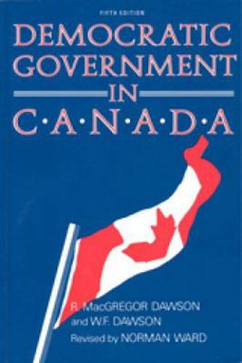Democratic Government in Canada, 5th Ed 0802067034 Book Cover