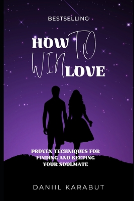 How to Win Love: Proven Techniques for Finding ... B0BXNBNLJ6 Book Cover