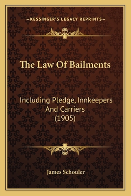 The Law Of Bailments: Including Pledge, Innkeep... 1167235932 Book Cover