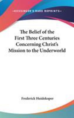 The Belief of the First Three Centuries Concern... 0548101337 Book Cover