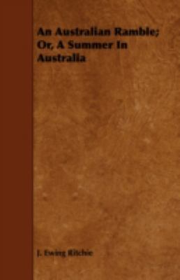 An Australian Ramble; Or, a Summer in Australia 1443755516 Book Cover
