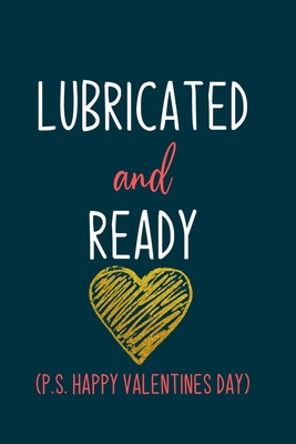 Lubricated and Ready: Naughty boyfriend gifts notebook - 6 x 9 in, 120 College ruled pages - Journal, Notebook, Diary, Composition book - Thoughtful valentine day gifts for him