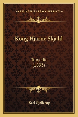 Kong Hjarne Skjald: Tragedie (1893) [Danish] 1165483084 Book Cover