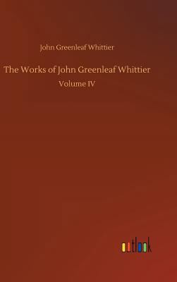The Works of John Greenleaf Whittier 3732655776 Book Cover