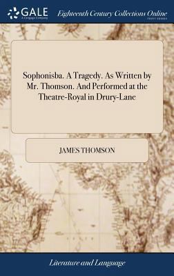 Sophonisba. A Tragedy. As Written by Mr. Thomso... 1379834899 Book Cover