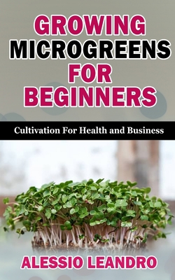 Paperback GROWING MICROGREENS FOR BEGINNERS: Cultivation For Health and Business Book