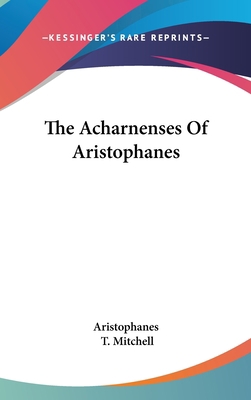 The Acharnenses Of Aristophanes 0548189161 Book Cover