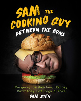 Sam the Cooking Guy: Between the Buns: Burgers,... 1682686884 Book Cover
