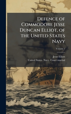 Defence of Commodore Jesse Duncan Elliot, of th... 1023993481 Book Cover