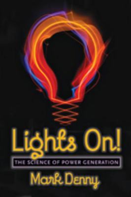 Lights On!: The Science of Power Generation 1421409968 Book Cover