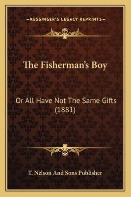 The Fisherman's Boy: Or All Have Not The Same G... 1167189957 Book Cover
