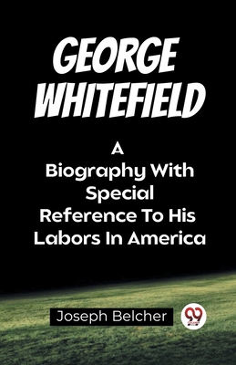 George Whitefield A Biography With Special Refe... B0CWSG74WM Book Cover