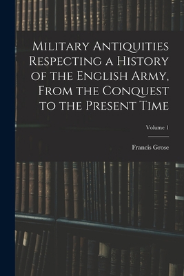 Military Antiquities Respecting a History of th... 1018105646 Book Cover