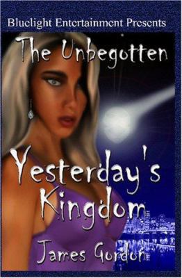 The Unbegotten: Yesterday's Kingdom 1419614754 Book Cover