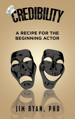 Credibility: A Recipe for the Beginning Actor 1665571985 Book Cover