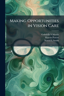 Making Opportunities in Vision Care: Oral Histo... 1176799045 Book Cover