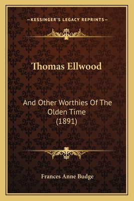 Thomas Ellwood: And Other Worthies Of The Olden... 1165145669 Book Cover