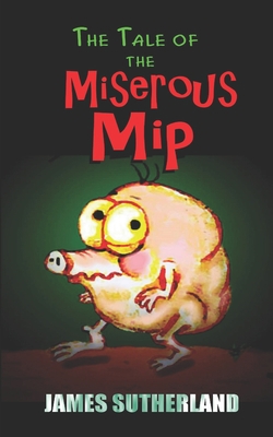 The Tale of the Miserous Mip 1461029929 Book Cover