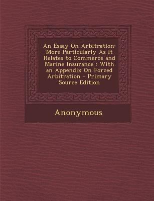 An Essay on Arbitration: More Particularly as I... 1287736831 Book Cover