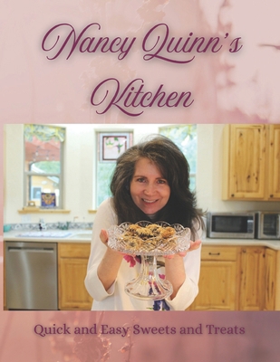 Nancy Quinn's Kitchen: Quick and Easy Sweets an... B0FNLHH1W7 Book Cover