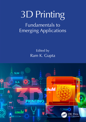3D Printing: Fundamentals to Emerging Applications 1032284013 Book Cover