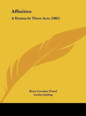 Affinities: A Drama in Three Acts (1885) 1161842632 Book Cover