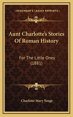 Aunt Charlotte's Stories Of Roman History: For ... 116598685X Book Cover