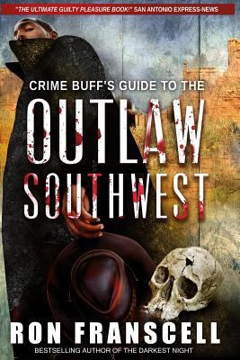 Crime Buff's Guide to the Outlaw Southwest 0692218475 Book Cover