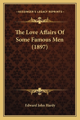 The Love Affairs Of Some Famous Men (1897) 1165120089 Book Cover