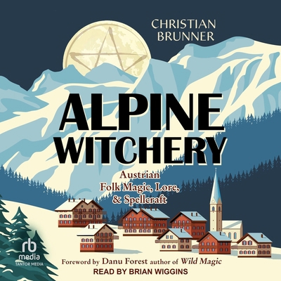 Alpine Witchery: Austrian Folk Magic, Lore & Sp... B0F3ZSLMK3 Book Cover