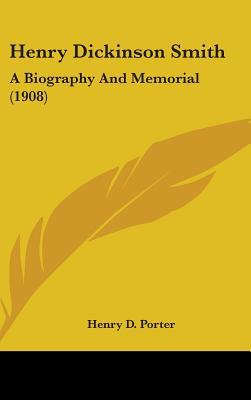 Henry Dickinson Smith: A Biography And Memorial... 0548950016 Book Cover