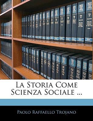 La Storia Come Scienza Sociale ... [Italian] 1144174813 Book Cover