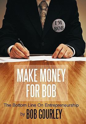 Make Money for Bob: The Bottom Line on Entrepre... 1452069859 Book Cover