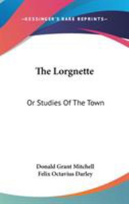 The Lorgnette: Or Studies Of The Town 0548434514 Book Cover