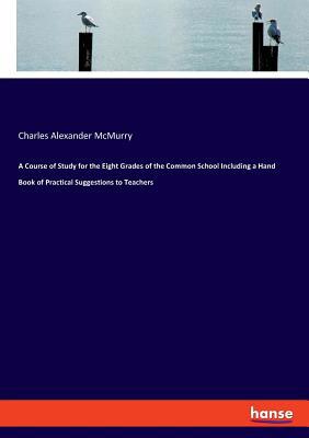 A Course of Study for the Eight Grades of the C... 3337778240 Book Cover