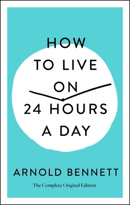 How to Live on 24 Hours a Day: The Complete Ori... 1250250676 Book Cover