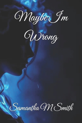 Maybe I'm Wrong B0GNFTWP27 Book Cover