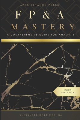 FP&A MAstery: A Comprehensive Guide for Analysts B0DZ6HQ5P2 Book Cover